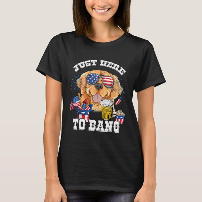 T-shirt Just Here To Bang Golden Retriever Dog  4th Of Jul (Devant)