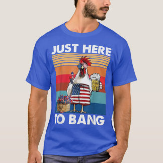 T-shirt Just Here To Bang USA Flag Chicken Beer Firework 4