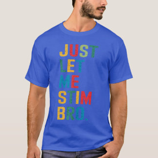 T-shirt Just Let Me Stim Bro Funny Autism Awareness Suppor