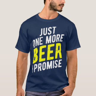 T-shirt Just One More Beer I Promise Funny Party