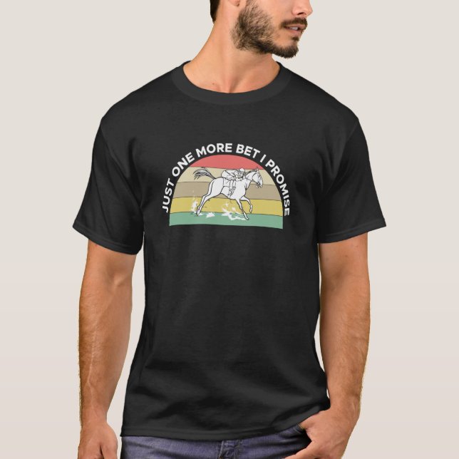 T-shirt Just One More Bet I Promise Horse Racing Betting   (Devant)
