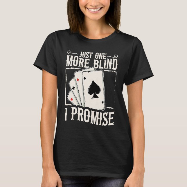 T-shirt Just one more blind  I promise for a Poker lover (Devant)