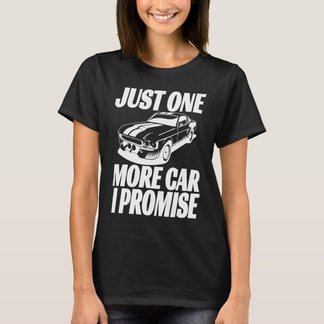 T-shirt Just One More Car I Promise  Saying For Car (Devant)