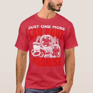 T-shirt Just One More Car Part I Promise 