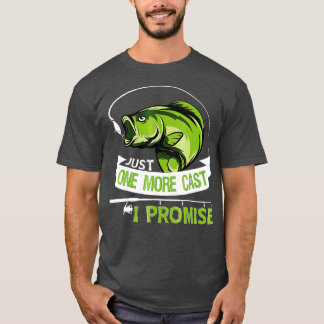 T-shirt Just One More Cast I Promise Dad Fishing 