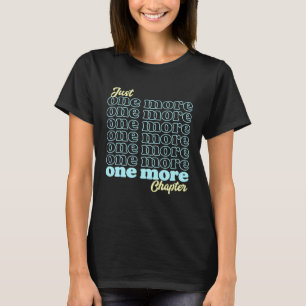 T-shirt Just One More Chapter is Book Reading is for Book