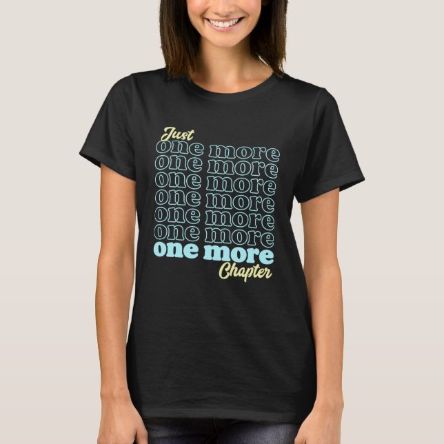 T-shirt Just One More Chapter is Book Reading is for Book (Devant)