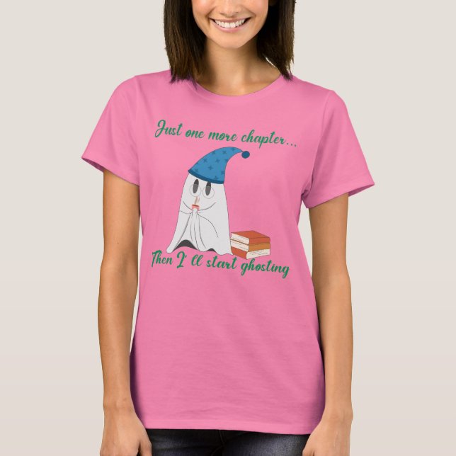 T-shirt Just One More Chapter Then I’ll Start Ghosting (Devant)