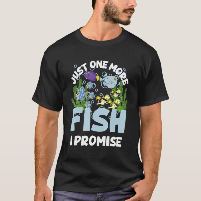 T-shirt Just One More Fish I Promise  Fishing  Aquarium (Devant)