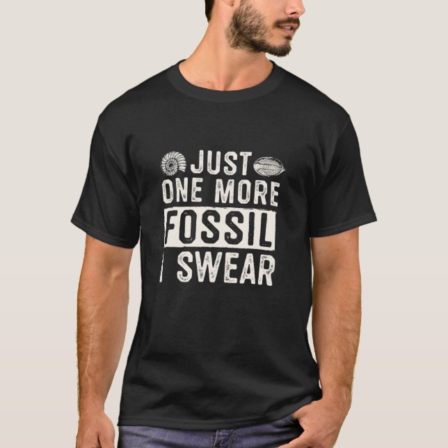 T-shirt Just One More Fossil I Swear (Devant)