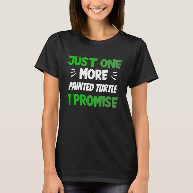 T-shirt Just One More Painted Turtle I Promise  Reptile (Devant)