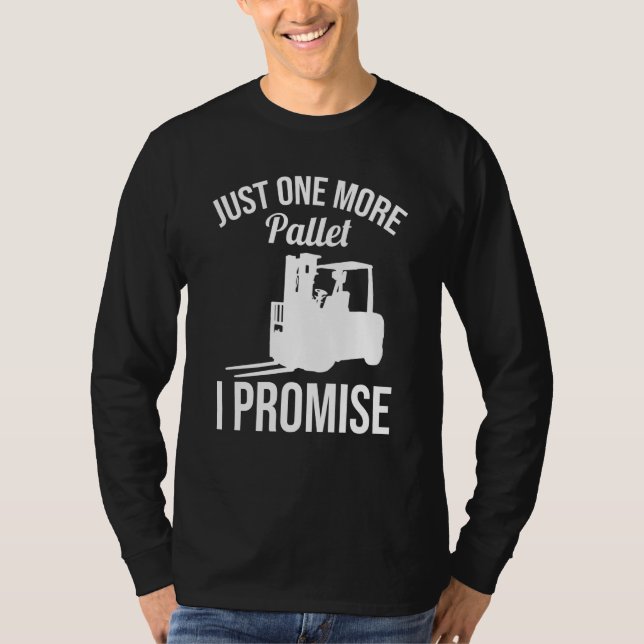 T-shirt Just One More Pallet Forklift Driver (Devant)