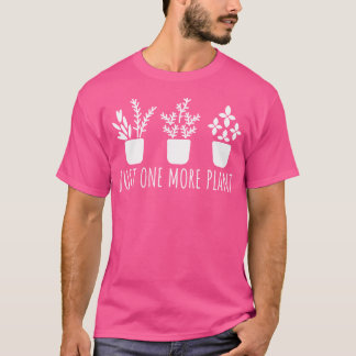 T-shirt Just One More Plant Gardener Gardening For Gardene