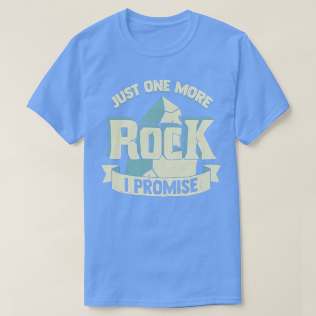 T-shirt Just One More Rock I Promise Funny Geologist Gift  (Design devant)