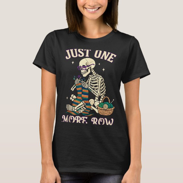 T-shirt Just One More Row Crochet Skeleton Crocheting Knit (Devant)