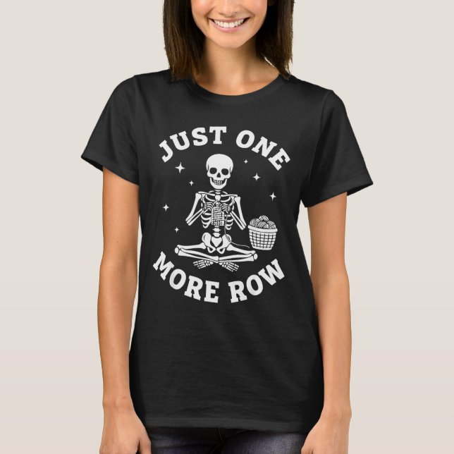 T-shirt Just One More Row Crochet Skeleton Crocheting Knit (Devant)