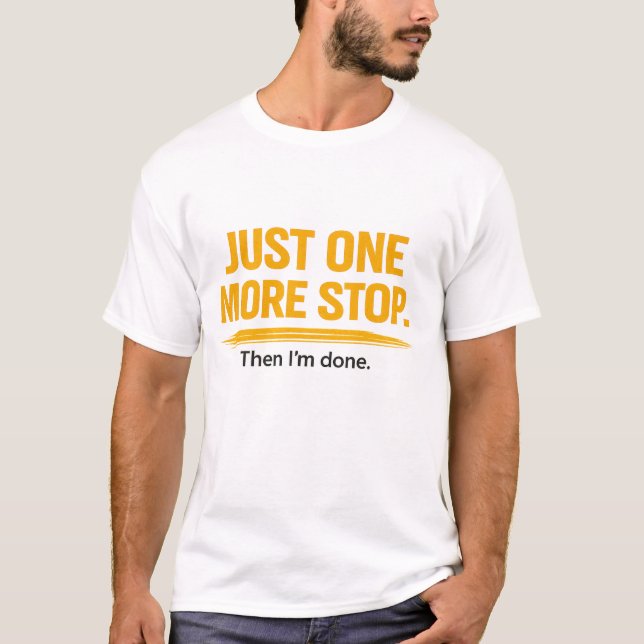 T-shirt Just One More Stop Shirt Funny Delivery Driver (Devant)
