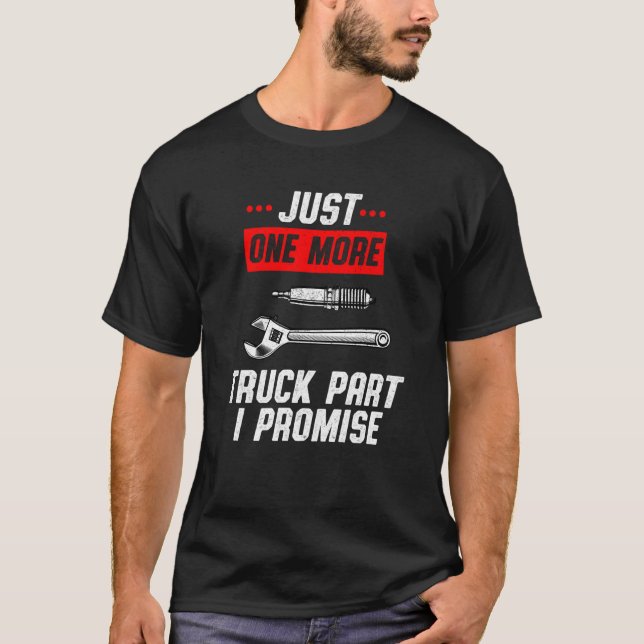 T-shirt Just One More Truck Part I Promise Pickup SUV Gear (Devant)
