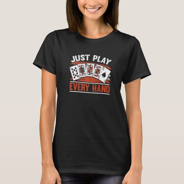 T-shirt Just Play Every Hand Texas Holdem Bluff  Poker Pla (Devant)