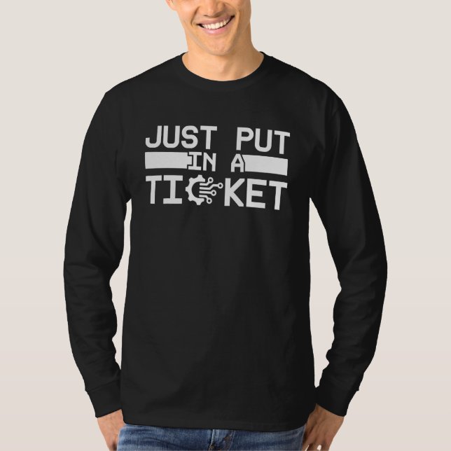 T-shirt Just Put In A Ticket Fun Help Desk It Tech Compute (Devant)