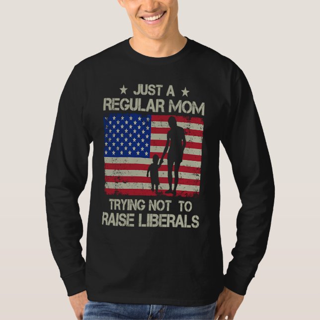 T-shirt Just Regular Mom Trying Not To Raise Liberals Amer (Devant)