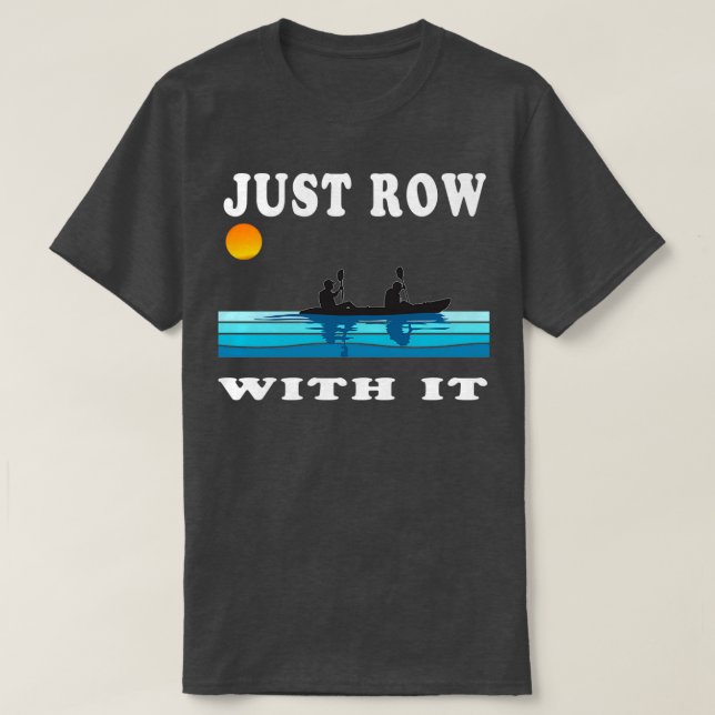 T-shirt Just Row With It Kayak Retro Rowing Art avec vin (Design devant)
