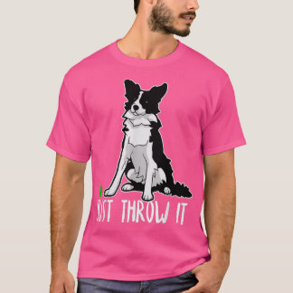 T-shirt Just Throw it Funny Border Collie Dog Lover