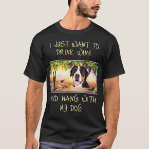 T-shirt Just Want To Drink Wine And Hang w Greater Swiss M
