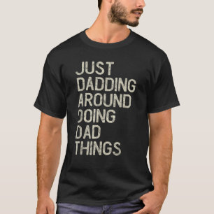 T-shirt Juste à mourir autour de Funny Tee Père Fête Humou
