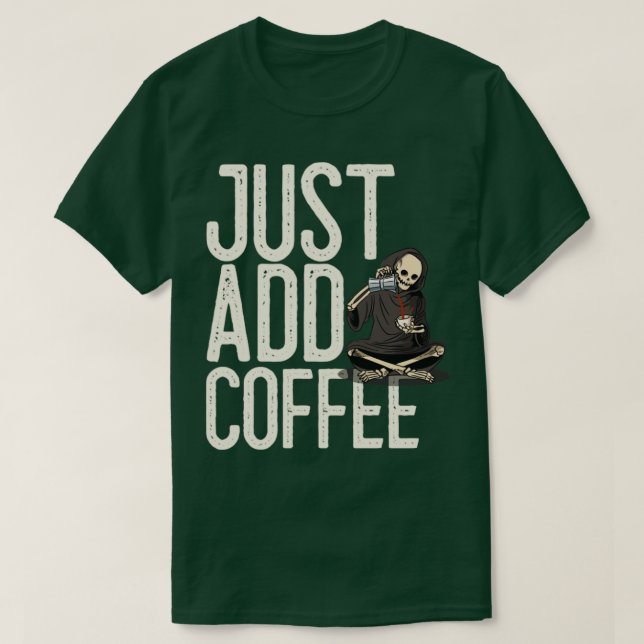 T-shirt Juste ajouter le squelette de café amusant (Design devant)