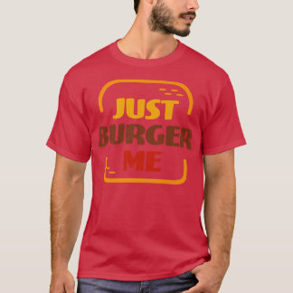 T-shirt Juste Burger Me Summer BBQ Grilling Hamburger ou C