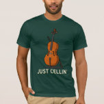 T-shirt Juste Cellin Cellist Gag nouveauté<br><div class="desc">Ce design "Just Cellin" fait un grand cadeau pour un violoncelliste ou comme un régal pour vous-même pour les temps où vous êtes juste froid et que vous voulez être décontracté</div>