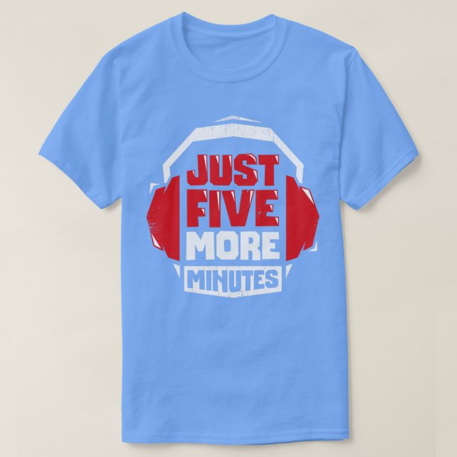 T-shirt Juste Cinq Minutes De Plus Jeu Vidéo Cadeau (Design devant)