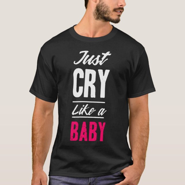 T-shirt Juste cry like a baby (Devant)