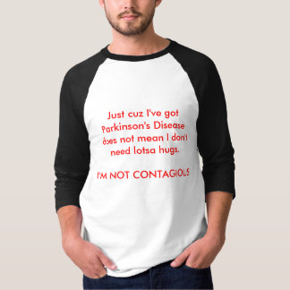 T-shirt Juste cuz j'ai le :maladie de Parkinson ne fait