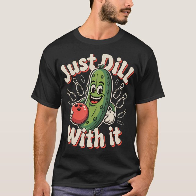 T-shirt Juste Dill Avec Ça Bowling Drôle Pickle Balle de H (Devant)