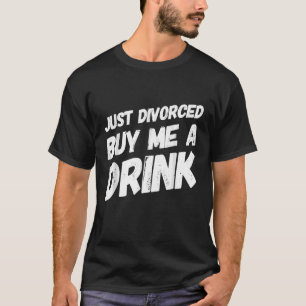 T-shirt Juste Divorcé Acheter Moi Un Verre Grande Divorce