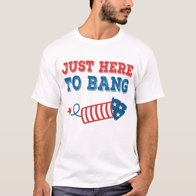 T-shirt Juste Ici Pour Bang Drôle 4 juillet (Devant)