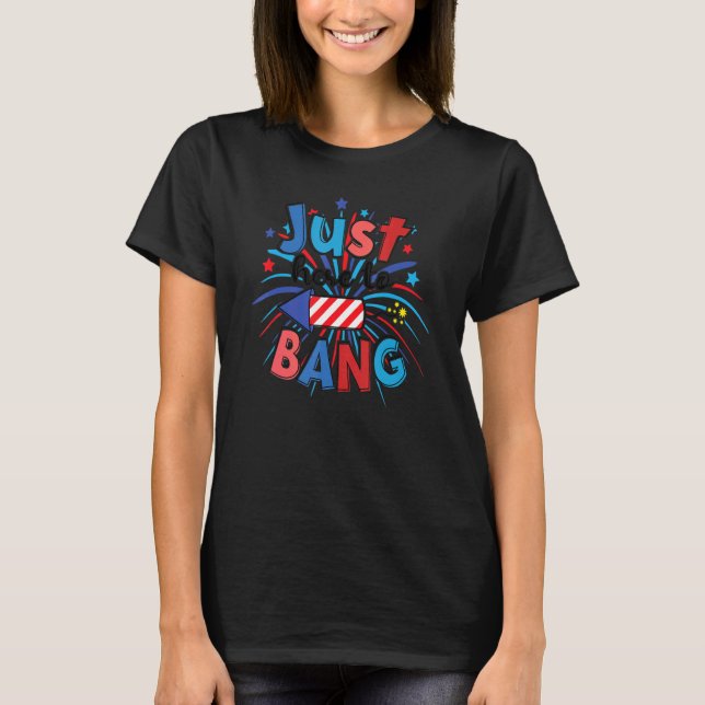T-shirt Juste Ici Pour Bang Femmes & Mens 4 juillet (Devant)
