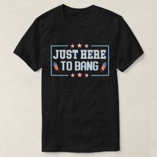 T-shirt Juste ici pour Bang Funny Fireworks 4 juillet