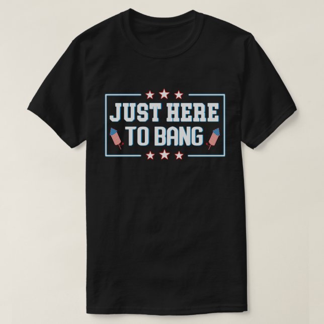 T-shirt Juste ici pour Bang Funny Fireworks 4 juillet (Design devant)
