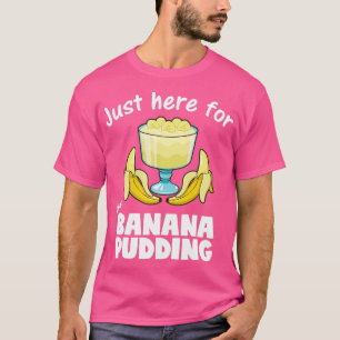 T-shirt Juste Ici Pour La Banane Pudding Dessert Lover pro