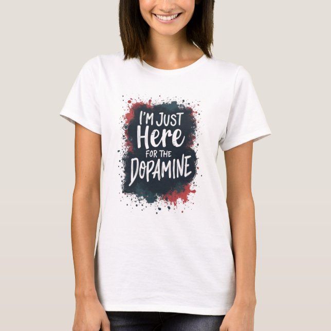 T-shirt Juste ici pour la dopamine (Devant)