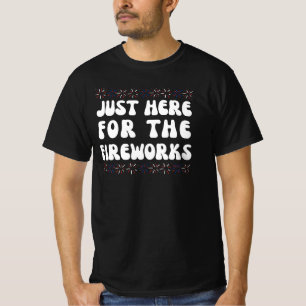 T-shirt Juste ici pour les feux d'artifice   Drôle de T-Sh