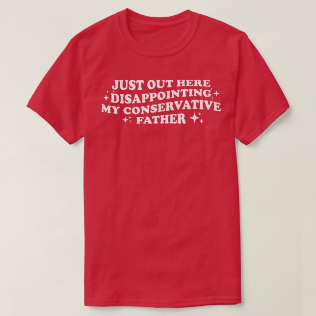 T-shirt Juste Là-Bas Décevant Mon Père Conservateur (Design devant)