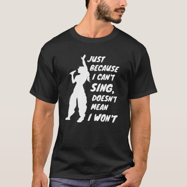 T-shirt Juste parce que je ne peux pas chanter ne veut pas (Devant)