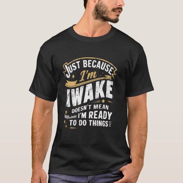 T-shirt Juste parce que je suis réveillé Drôle Citations d (Devant)