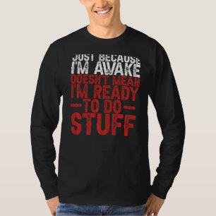 T-shirt Juste parce que je suis réveillé ne veut pas dire 