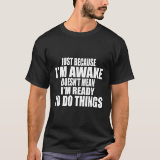 T-shirt Juste Parce Que Je Suis Réveillé Ne Veut Pas Dire