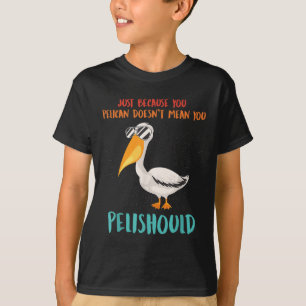 T-shirt Juste Parce Que Tu Pélicans Ne Signifie Pas Que Tu